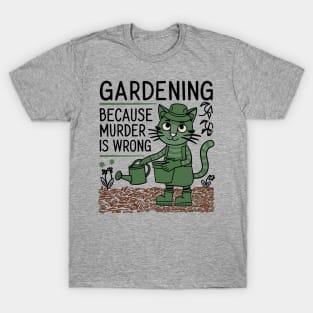 Gardening Because Murder Is Wrong Funny Garden Lover T-Shirt